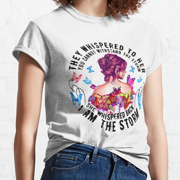 They Whispered To Her You Can't Withstand The Storm Womens  Classic T-Shirt