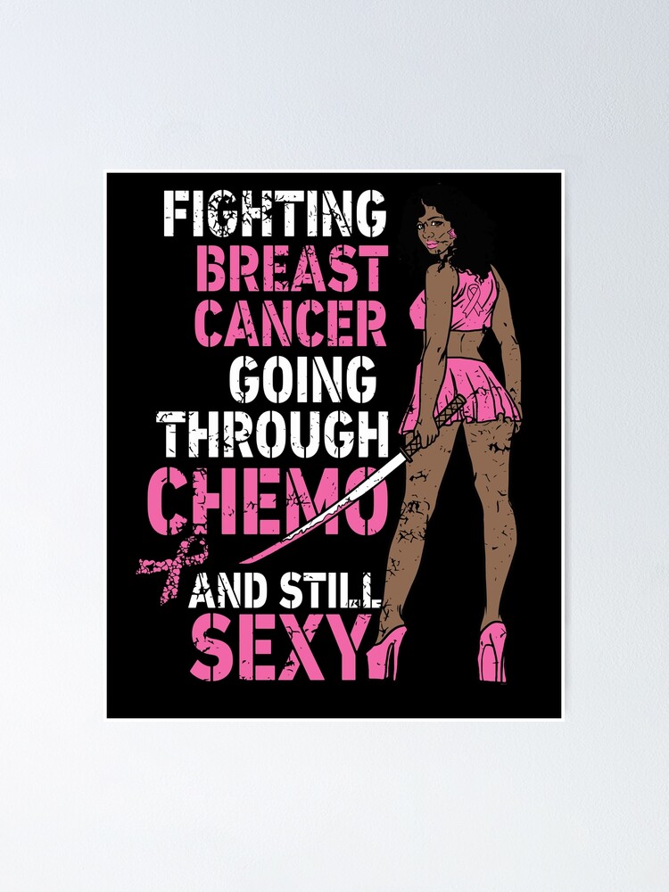 Fighting Breast Cancer Chemo Still Sexy Melanin Poster For Sale By Pinkytree Redbubble 7725