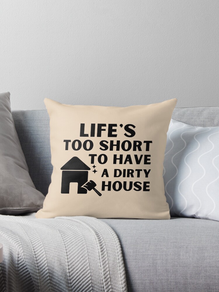 Thumbnail 1 of 4, Pillow, Life's Too Short to Have a Dirty House Novelty Cleaning Lady Gifts designed and sold by SavvyCleaner.