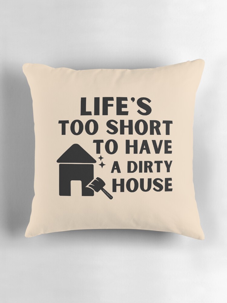 Thumbnail 3 of 4, Pillow, Life's Too Short to Have a Dirty House Novelty Cleaning Lady Gifts designed and sold by SavvyCleaner.