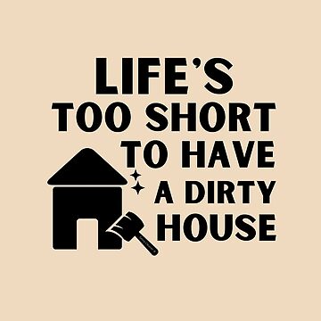 Artwork thumbnail, Life's Too Short to Have a Dirty House Novelty Cleaning Lady Gifts by SavvyCleaner