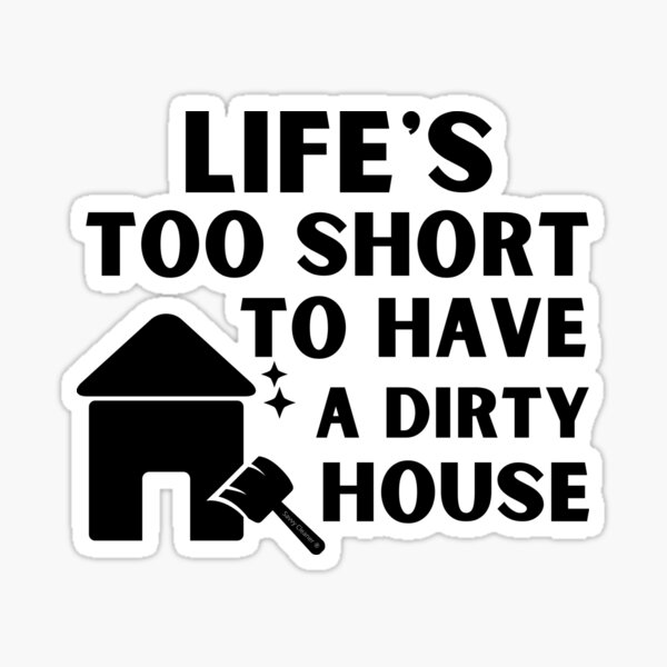 Item preview, Life's Too Short to Have a Dirty House Novelty Cleaning Lady Gifts designed and sold by SavvyCleaner.