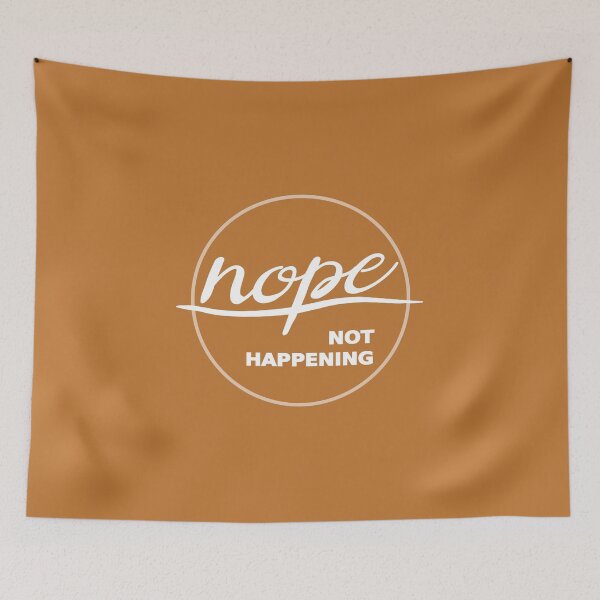 Item preview, Nope. Not Happening designed and sold by FiaFiaPress.