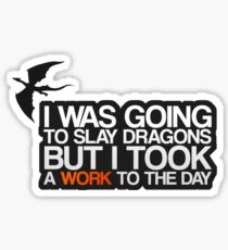 I was going to slay dragons... Sticker