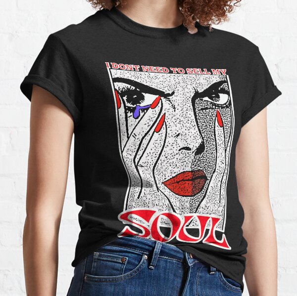 I Dont Need To Sell My Soul T-Shirts | Redbubble