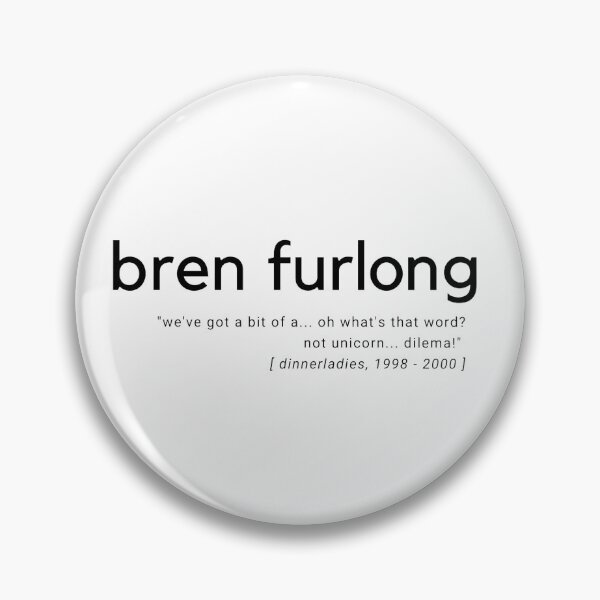 Item preview, Bren Furlong, dinnerladies quote  designed and sold by alteredillusion.