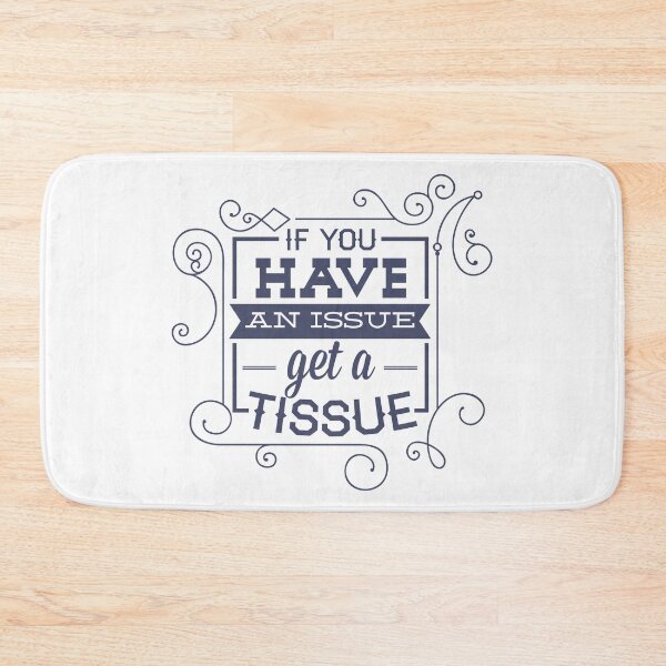 Item preview, If You Have An Issue Get a Tissue designed and sold by Studio  Six.