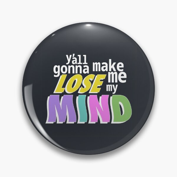Item preview, Y'all gonna make me lose my mind designed and sold by ShineCreative.
