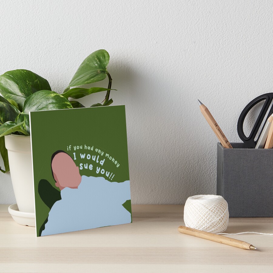 ""if you two had any money, I'd sue you" Pepper Saltzman Modern Family quote" Art Board Print