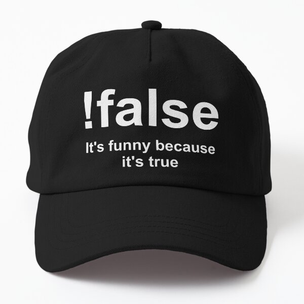 !False: It's Funny Because It's True Dad Hat