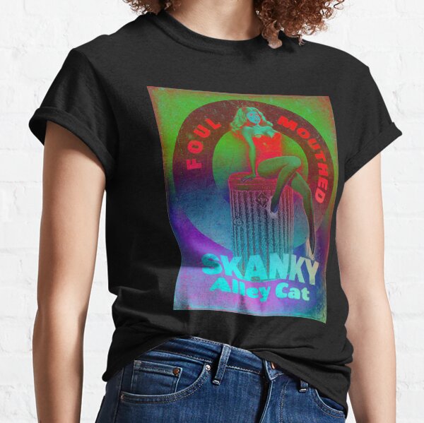 Foul-Mouthed Skanky Alley Cat by NuanceHoe Classic T-Shirt