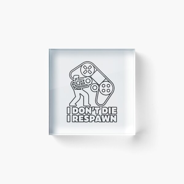 Item preview, I dont die I respawn - gamer designed and sold by arendbotha.
