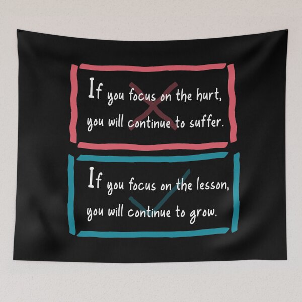Item preview, If you focus on the hurt, you will continue to suffer. If you focus on the lesson, you will continue to grow. designed and sold by oqr2.