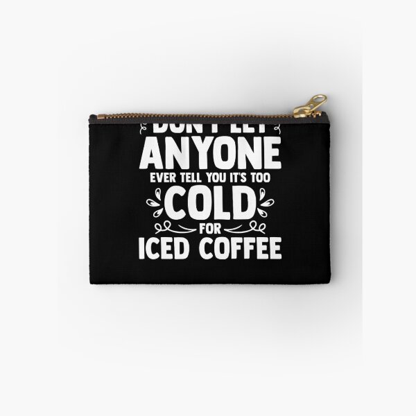 Item preview, Don't Let Anyone Tell You It's Too Cold For Iced Coffee designed and sold by Nessshirts.