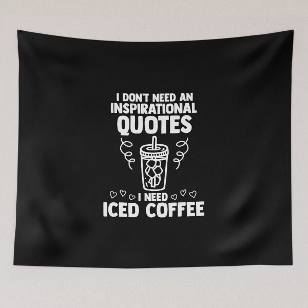 Item preview, I Don't Need An Inspirational Quotes I Need Iced Coffee designed and sold by Nessshirts.