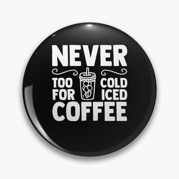 Item preview, Never Too Cold For Iced Coffee Cold Brew Coffee Drinker designed and sold by Nessshirts.