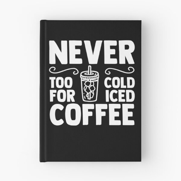 Item preview, Never Too Cold For Iced Coffee Cold Brew Coffee Drinker designed and sold by Nessshirts.