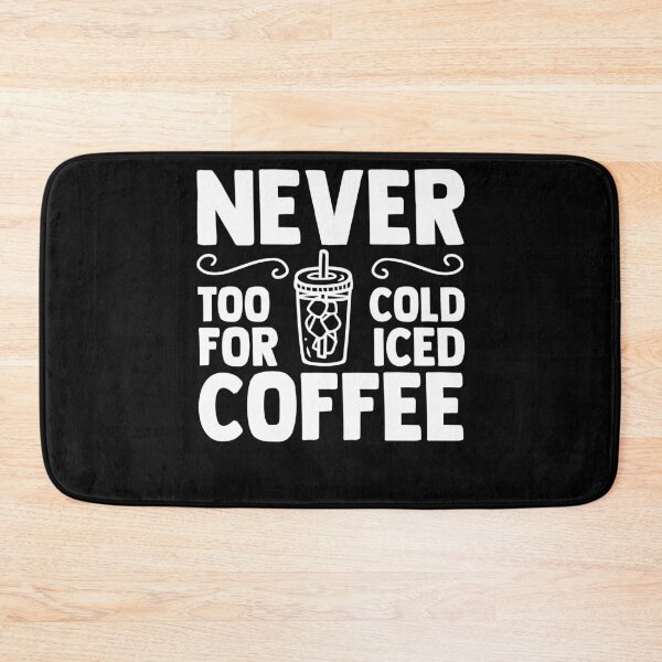 Item preview, Never Too Cold For Iced Coffee Cold Brew Coffee Drinker designed and sold by Nessshirts.