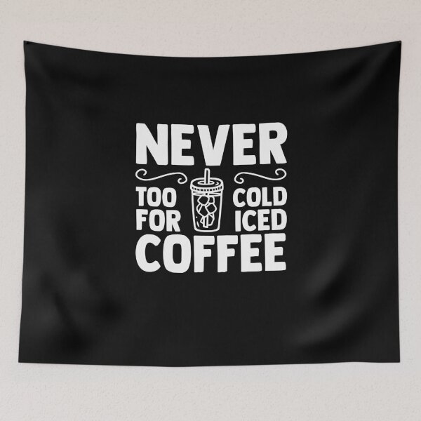 Item preview, Never Too Cold For Iced Coffee Cold Brew Coffee Drinker designed and sold by Nessshirts.