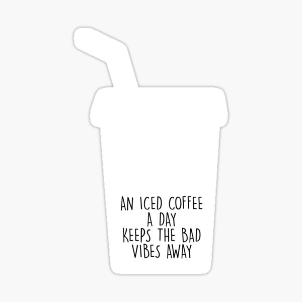 An Iced Coffee A Day Keeps The Bad Vibes Away Barista Sticker For