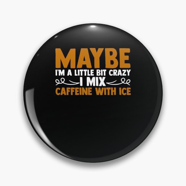 Item preview, Maybe I'm A Little Bit Crazy I Mix Caffeine With Ice designed and sold by Nessshirts.