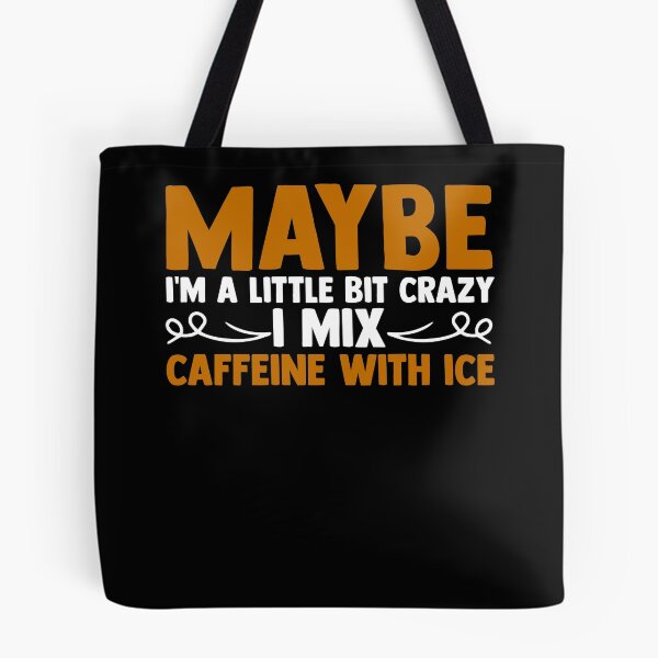 Item preview, Maybe I'm A Little Bit Crazy I Mix Caffeine With Ice designed and sold by Nessshirts.