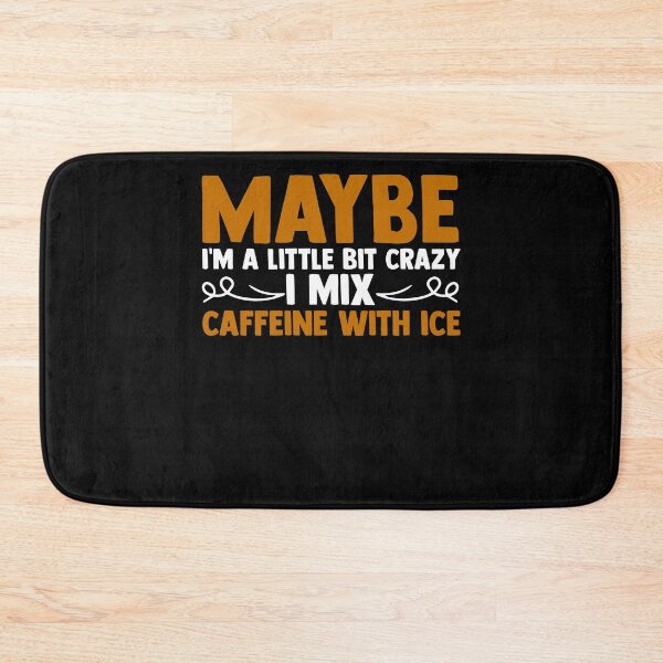 Item preview, Maybe I'm A Little Bit Crazy I Mix Caffeine With Ice designed and sold by Nessshirts.
