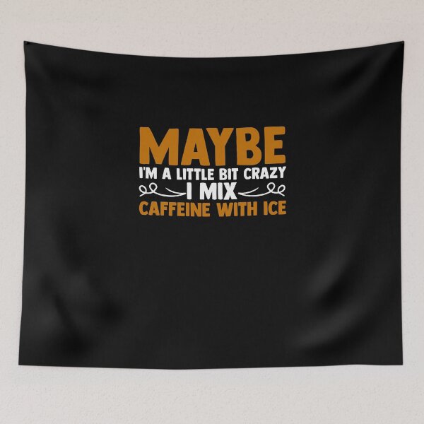 Item preview, Maybe I'm A Little Bit Crazy I Mix Caffeine With Ice designed and sold by Nessshirts.