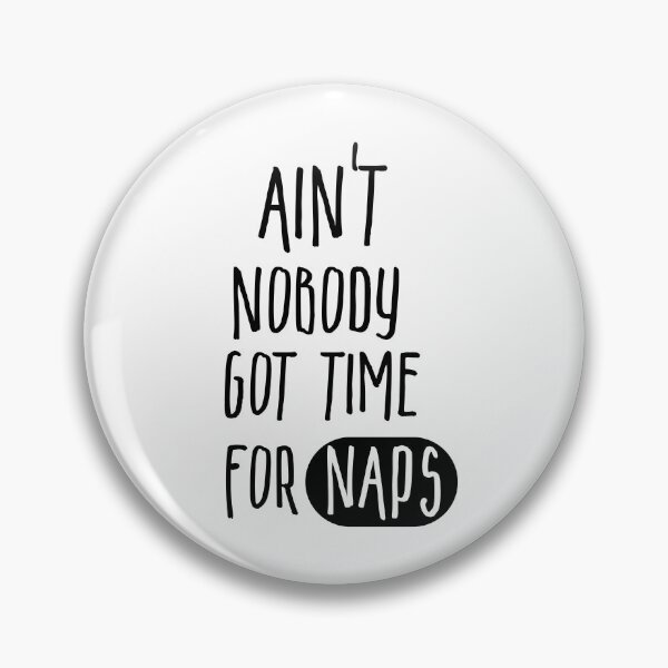 Item preview, Ain't nobody got time for naps designed and sold by alinabarni.