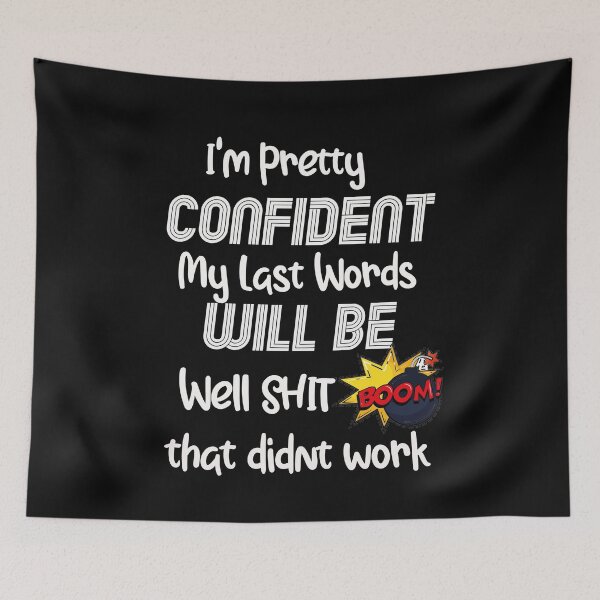 Item preview, I'm Pretty Confident My Last Words Will Be Well Didn’t Work funny sarcastic designed and sold by unique things.