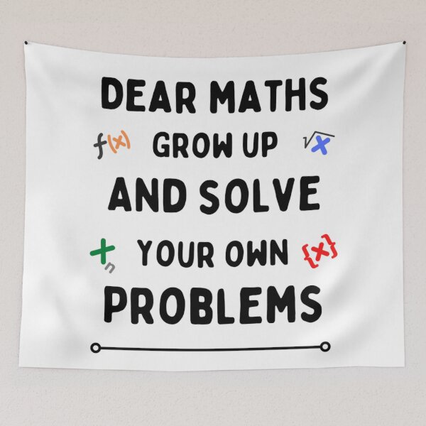 Item preview, Dear Maths Grow Up And Solve Your Own Problems - Funny designed and sold by chetan786.