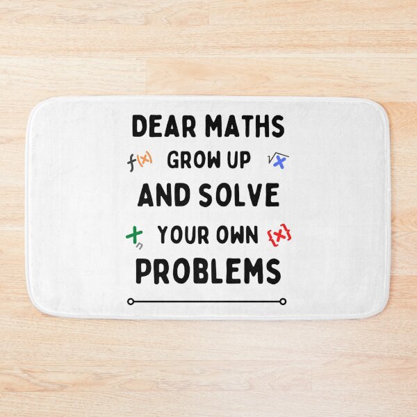 Item preview, Dear Maths Grow Up And Solve Your Own Problems - Funny designed and sold by chetan786.