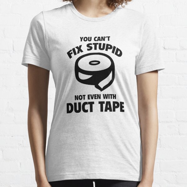 Funny Humor Clever Dad Jokes Duct Tape Can't Fix Stupid T-Shirt