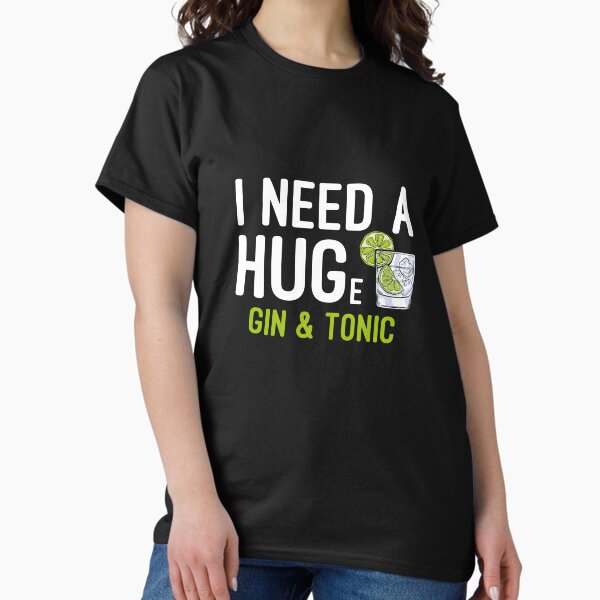 Item preview, I Need a Huge Gin & Tonic Hug Drinking Theme designed and sold by pwhitehead01.