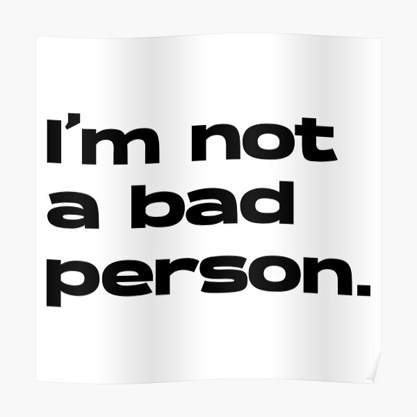 i-m-not-a-bad-person-motivational-quotes-poster-for-sale-by-djamalk