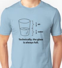 Technically, The Glass Is Always Full Unisex T-Shirt
