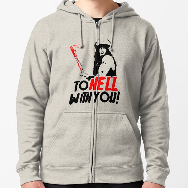 To HELL with you! (Conan the Barbarian) Zipped Hoodie