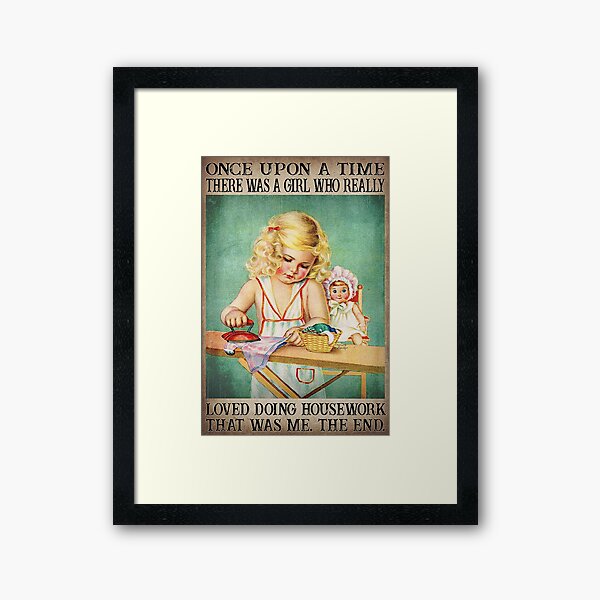 Item preview, Once Upon A Time There Was A Girl Who Really Loved Doing Housework. That Was Me. The End designed and sold by YimHrishi.