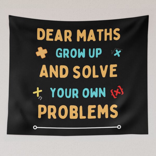 Item preview, Dear Maths Grow Up And Solve Your Own Problems - Funny designed and sold by chetan786.