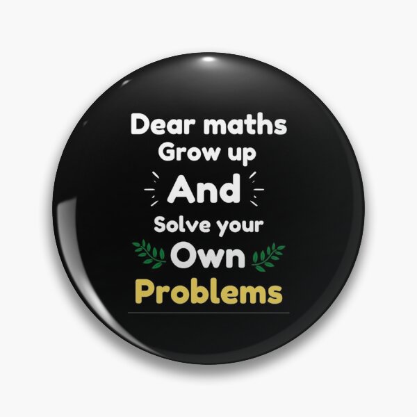 Item preview, Dear Maths Grow Up And Solve Your Own Problems - Funny designed and sold by chetan786.
