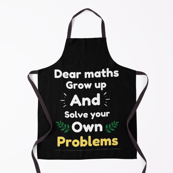 Item preview, Dear Maths Grow Up And Solve Your Own Problems - Funny designed and sold by chetan786.