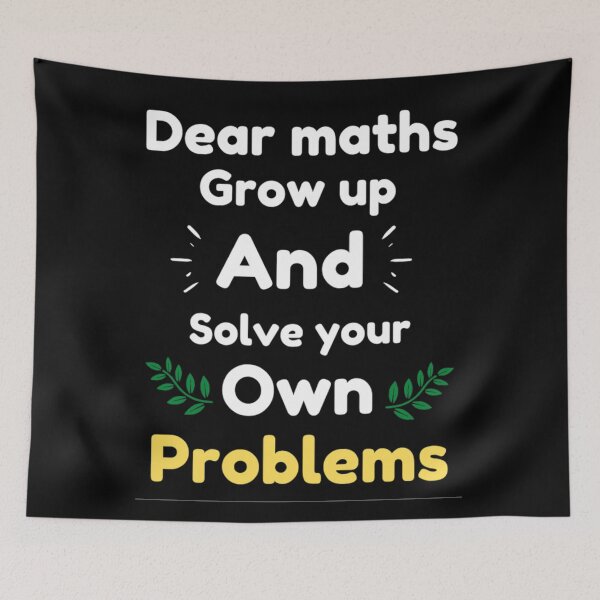 Item preview, Dear Maths Grow Up And Solve Your Own Problems - Funny designed and sold by chetan786.