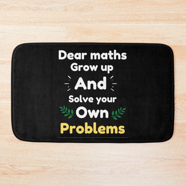 Item preview, Dear Maths Grow Up And Solve Your Own Problems - Funny designed and sold by chetan786.
