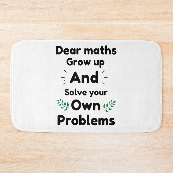 Item preview,  Dear Maths Grow Up And Solve Your Own Problems - Funny designed and sold by chetan786.
