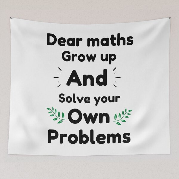Item preview,  Dear Maths Grow Up And Solve Your Own Problems - Funny designed and sold by chetan786.