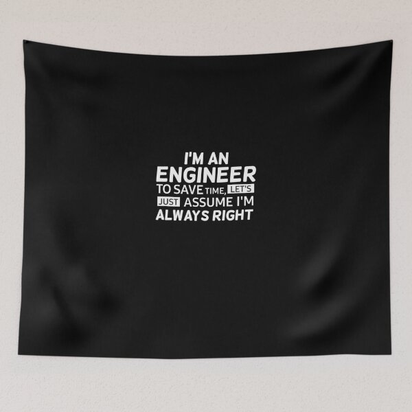 Item preview, I'm an Engineer To Save Time, lets Just Assume I'm Always Right designed and sold by Mr Wolf.