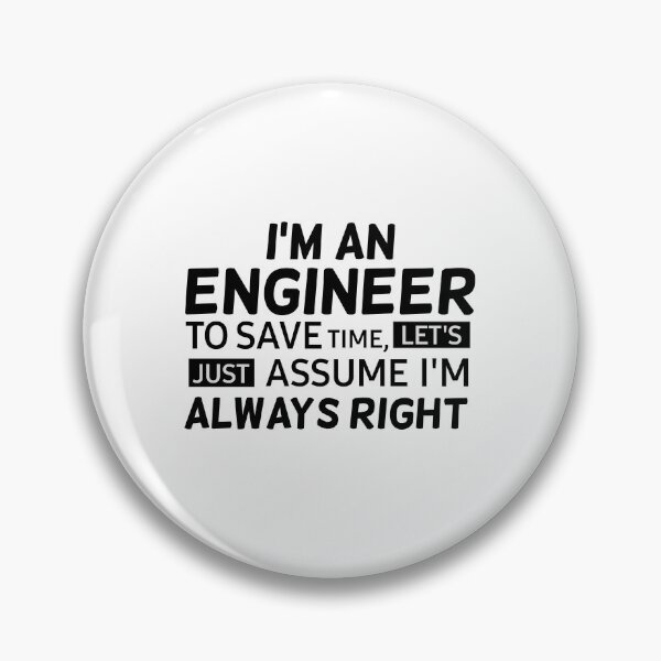 Item preview, I'm an Engineer To Save Time, lets Just Assume I'm Always Right designed and sold by Mr Wolf.