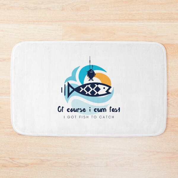 Item preview, Of course i cum fast i got fish to catch designed and sold by Chidokart.