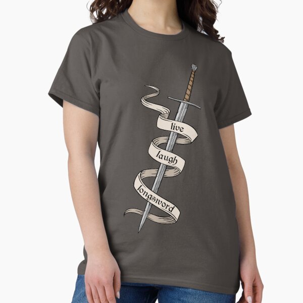 live laugh longsword Classic T-Shirt