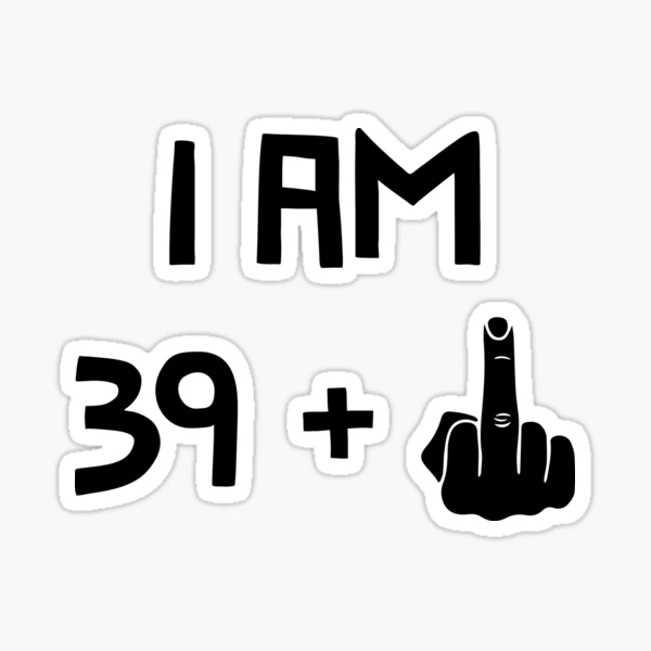 I am 39 + One 40 Years Happy Birthday 40 | Sticker
